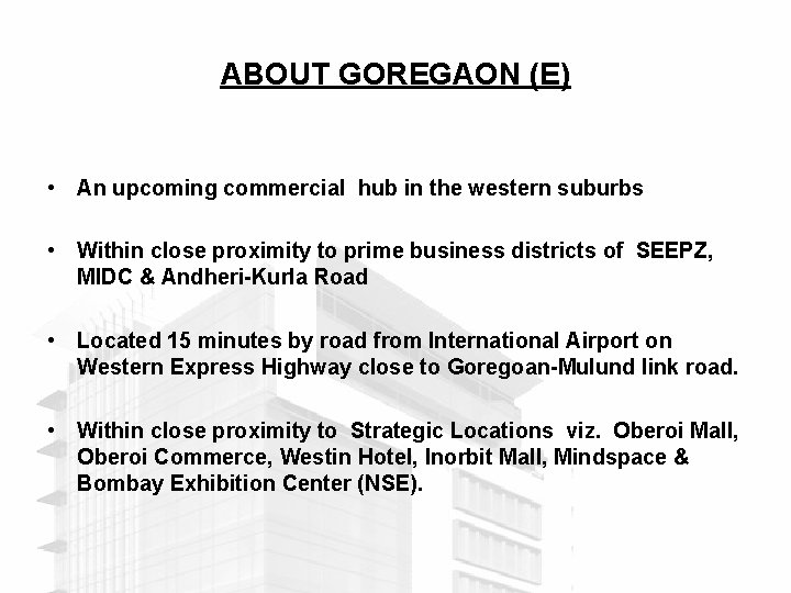 ABOUT GOREGAON (E) • An upcoming commercial hub in the western suburbs • Within