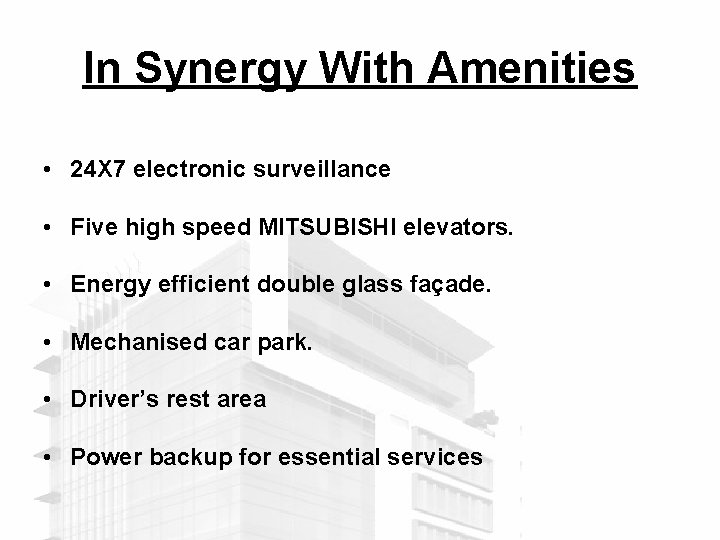 In Synergy With Amenities • 24 X 7 electronic surveillance • Five high speed