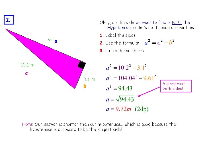 2. Okay, so the side we want to find is NOT the Hypotenuse, so