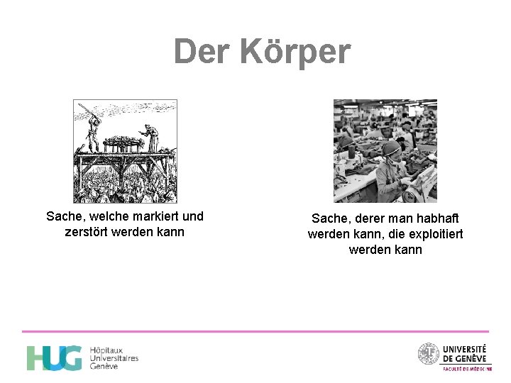 Der Körper Sache, welche markiert und zerstört werden kann Sache, derer man habhaft werden