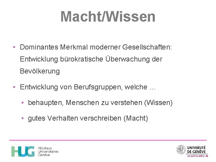 Macht/Wissen • Dominantes Merkmal moderner Gesellschaften: Entwicklung bürokratische Überwachung der Bevölkerung • Entwicklung von