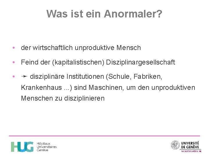 Was ist ein Anormaler? • der wirtschaftlich unproduktive Mensch • Feind der (kapitalistischen) Disziplinargesellschaft