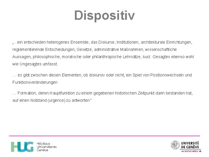 Dispositiv „. . ein entschieden heterogenes Ensemble, das Diskurse, Institutionen, architekturale Einrichtungen, reglementierende Entscheidungen,
