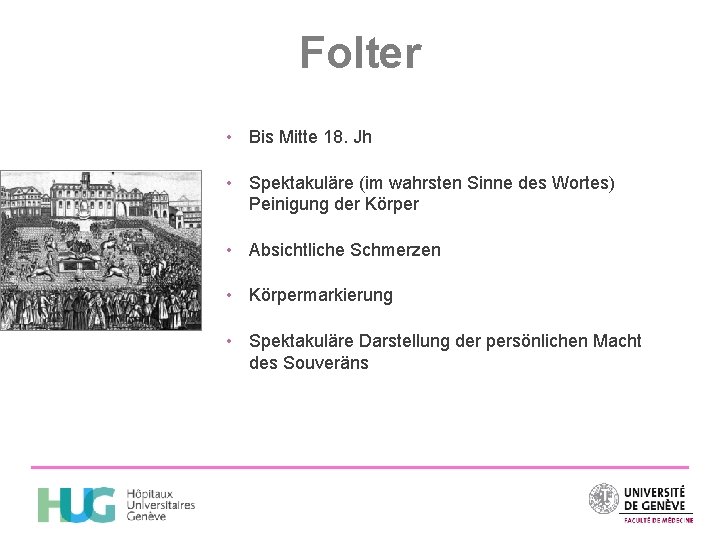 Folter • Bis Mitte 18. Jh • Spektakuläre (im wahrsten Sinne des Wortes) Peinigung