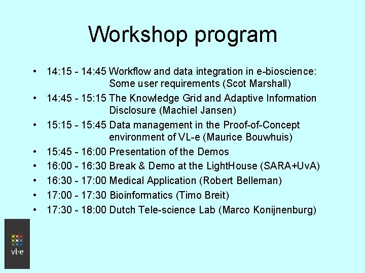 Workshop program • 14: 15 - 14: 45 Workflow and data integration in e-bioscience: