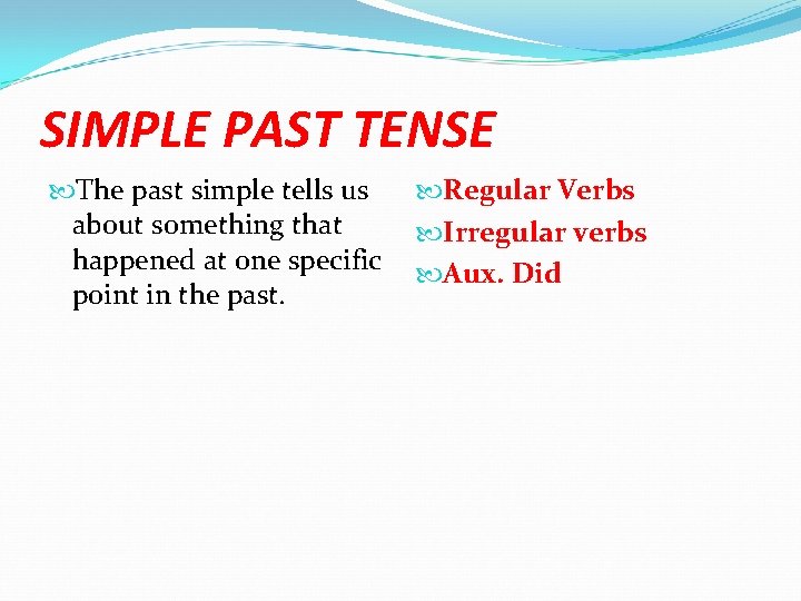 SIMPLE PAST TENSE The past simple tells us about something that happened at one