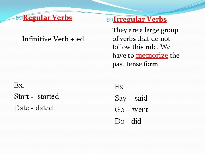  Regular Verbs Infinitive Verb + ed Ex. Start - started Date - dated
