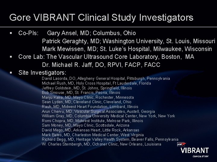Gore VIBRANT Clinical Study Investigators § § § Co-PIs: Gary Ansel, MD; Columbus, Ohio