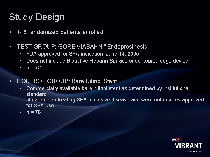 Study Design § 148 randomized patients enrolled § TEST GROUP: GORE VIABAHN® Endoprosthesis •