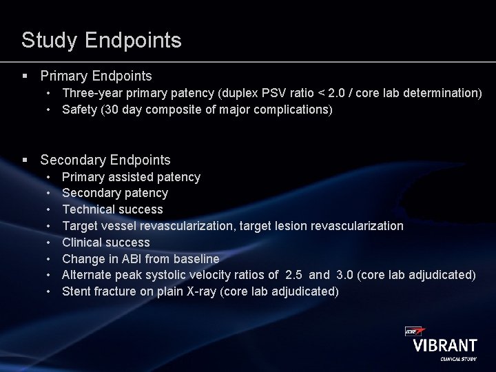 Study Endpoints § Primary Endpoints • Three-year primary patency (duplex PSV ratio < 2.