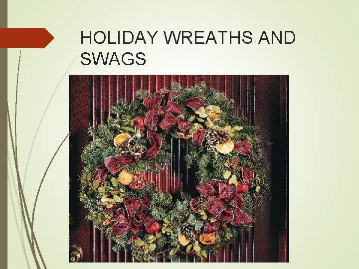 HOLIDAY WREATHS AND SWAGS 