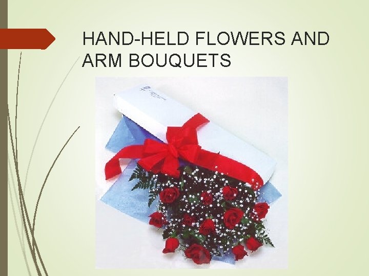 HAND-HELD FLOWERS AND ARM BOUQUETS 