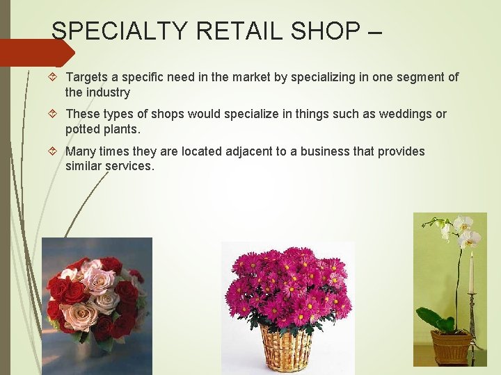 SPECIALTY RETAIL SHOP – Targets a specific need in the market by specializing in