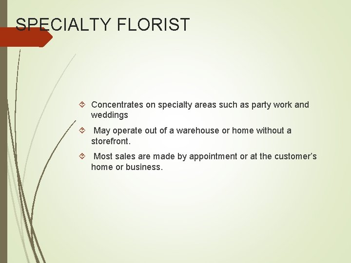 SPECIALTY FLORIST Concentrates on specialty areas such as party work and weddings May operate