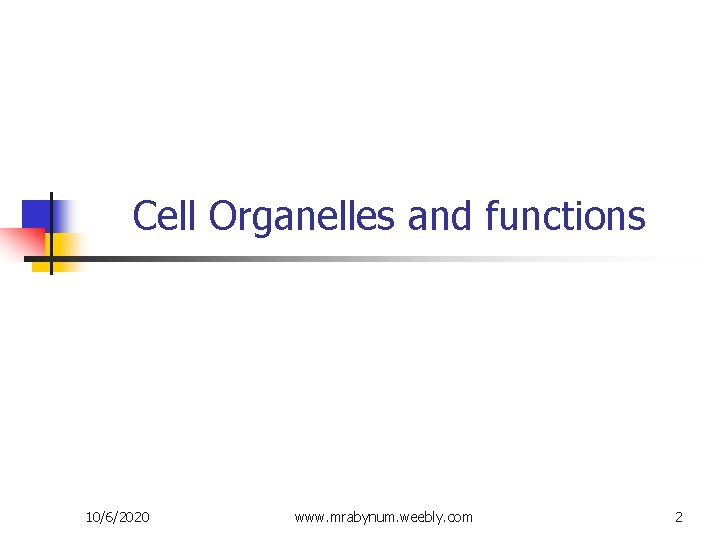 Cell Organelles and functions 10/6/2020 www. mrabynum. weebly. com 2 