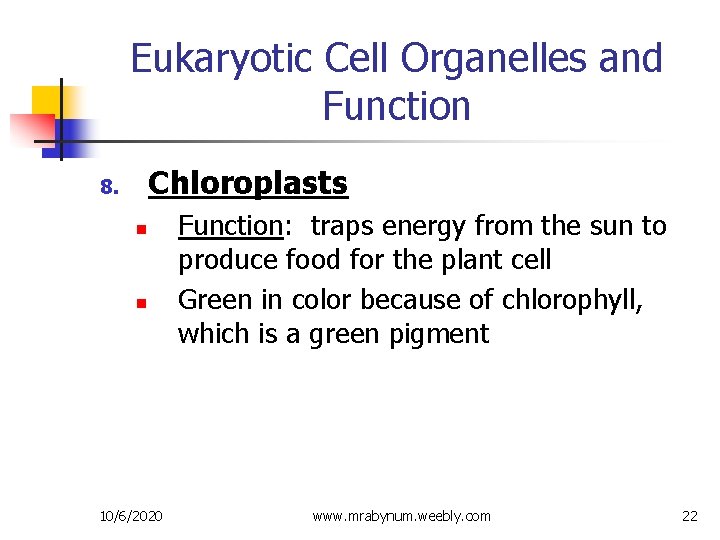 Eukaryotic Cell Organelles and Function Chloroplasts 8. n n 10/6/2020 Function: traps energy from