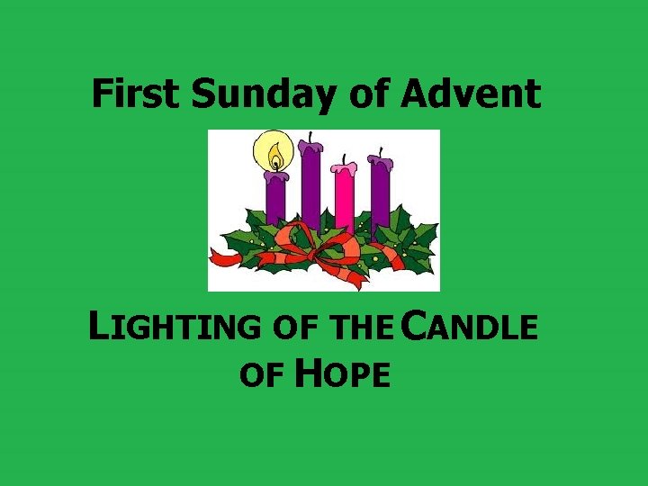 First Sunday of Advent LIGHTING OF THE CANDLE OF HOPE 