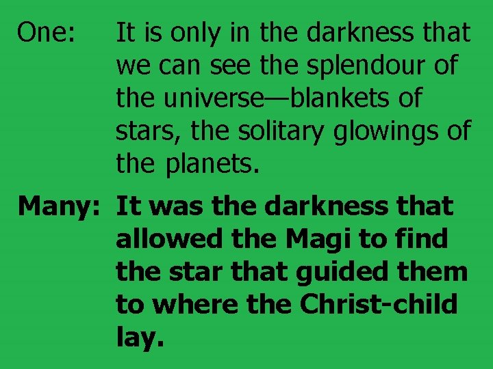 One: It is only in the darkness that we can see the splendour of