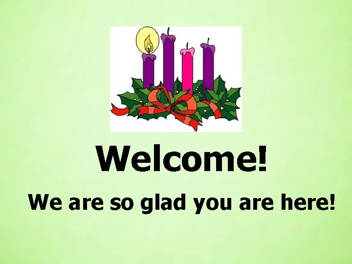 Welcome! We are so glad you are here! 