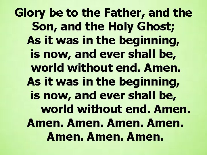 Glory be to the Father, and the Son, and the Holy Ghost; As it