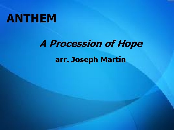 ANTHEM A Procession of Hope arr. Joseph Martin 