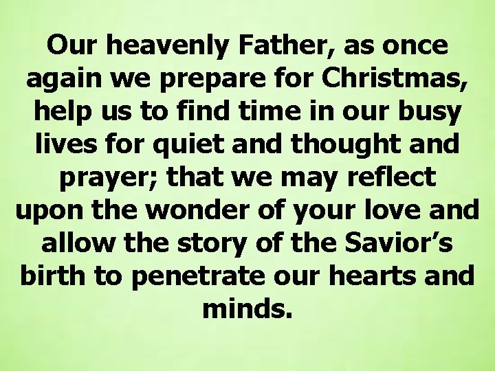 Our heavenly Father, as once again we prepare for Christmas, help us to find