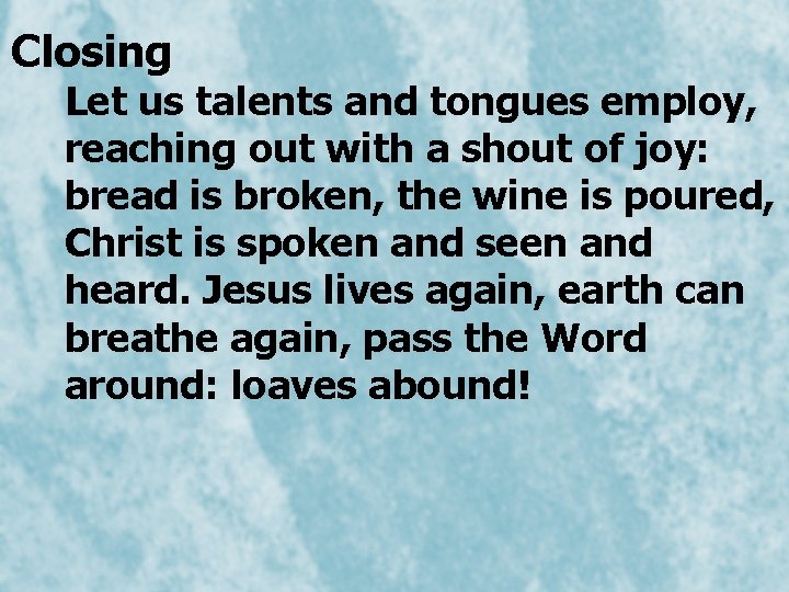  Closing Let us talents and tongues employ, reaching out with a shout of