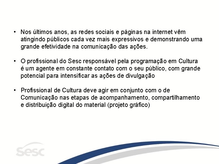  • Nos últimos anos, as redes sociais e páginas na internet vêm atingindo