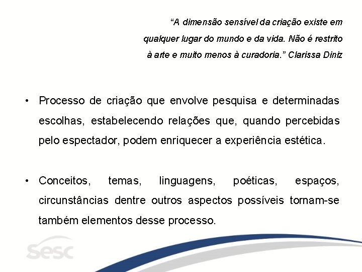 “A dimensão sensível da criação existe em qualquer lugar do mundo e da vida.