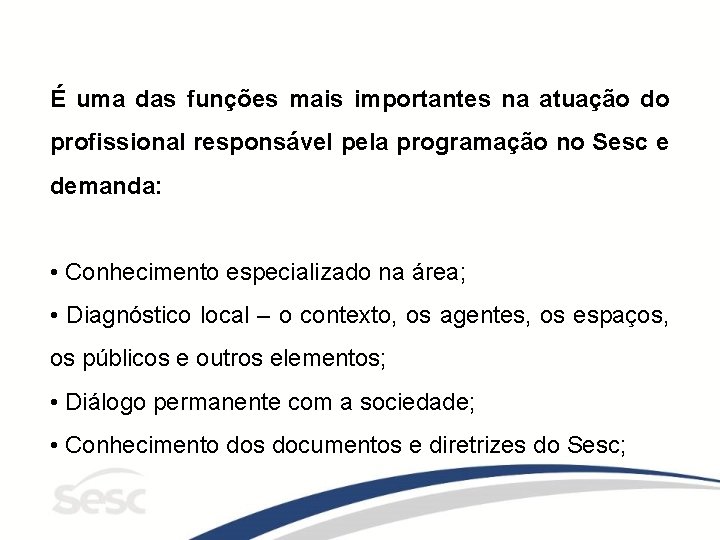 É uma das funções mais importantes na atuação do profissional responsável pela programação no