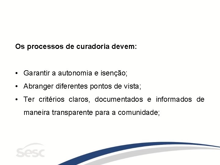 Os processos de curadoria devem: • Garantir a autonomia e isenção; • Abranger diferentes