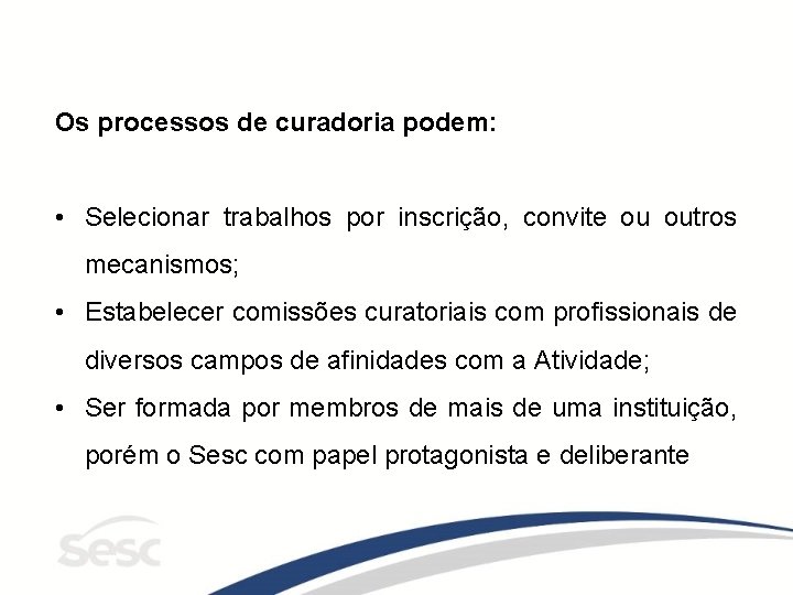 Os processos de curadoria podem: • Selecionar trabalhos por inscrição, convite ou outros mecanismos;