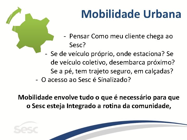 Mobilidade Urbana - Pensar Como meu cliente chega ao Sesc? - Se de veículo