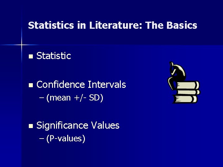 Statistics in Literature: The Basics n Statistic n Confidence Intervals – (mean +/- SD)