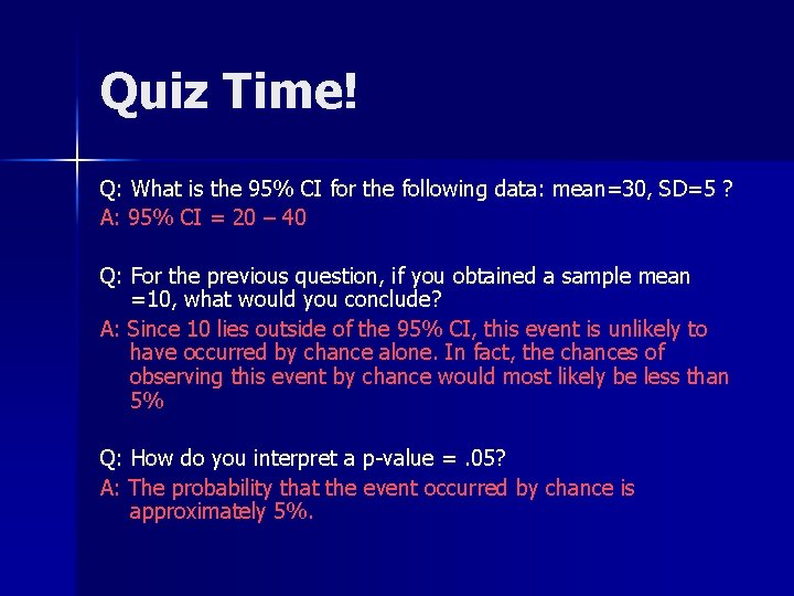 Quiz Time! Q: What is the 95% CI for the following data: mean=30, SD=5