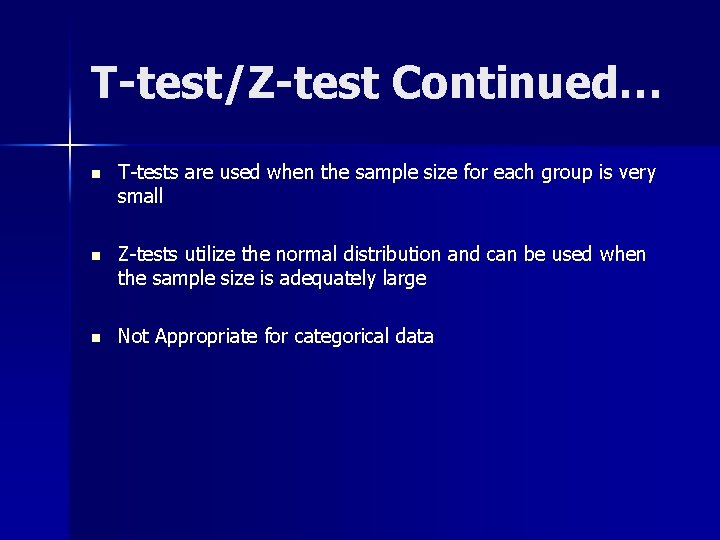 T-test/Z-test Continued… n T-tests are used when the sample size for each group is