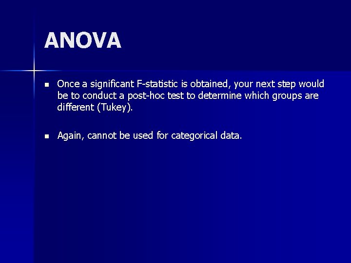 ANOVA n Once a significant F-statistic is obtained, your next step would be to