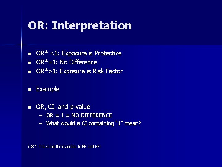 OR: Interpretation n OR* <1: Exposure is Protective OR*=1: No Difference OR*>1: Exposure is