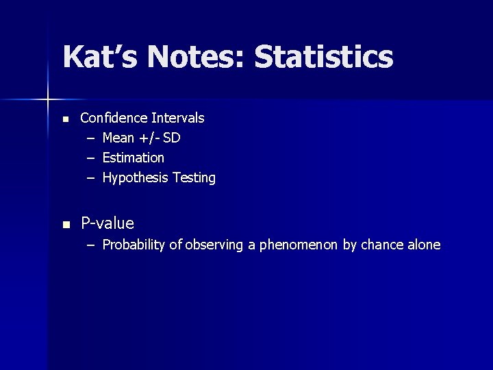 Kat’s Notes: Statistics n n Confidence Intervals – Mean +/- SD – Estimation –