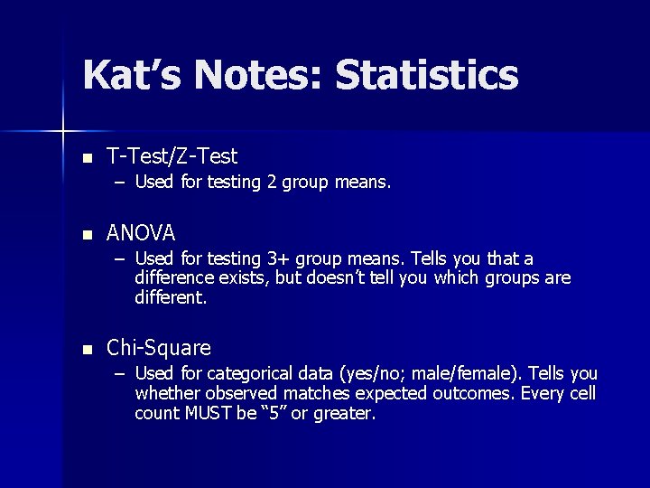 Kat’s Notes: Statistics n T-Test/Z-Test – Used for testing 2 group means. n ANOVA