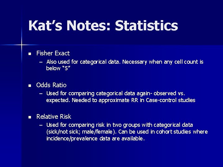Kat’s Notes: Statistics n Fisher Exact – Also used for categorical data. Necessary when