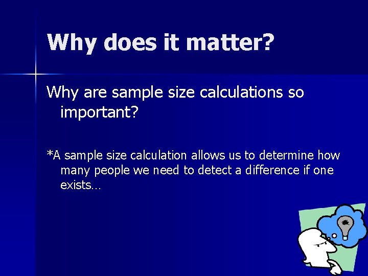 Why does it matter? Why are sample size calculations so important? *A sample size