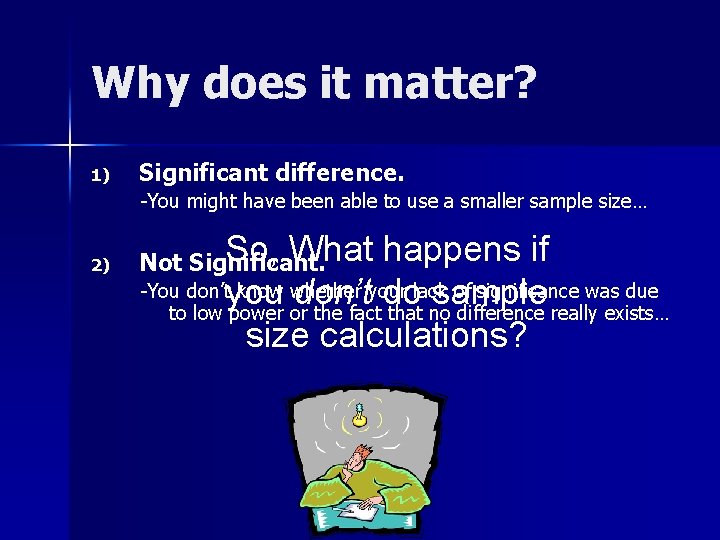 Why does it matter? 1) Significant difference. -You might have been able to use