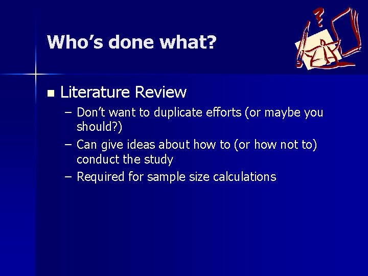 Who’s done what? n Literature Review – Don’t want to duplicate efforts (or maybe