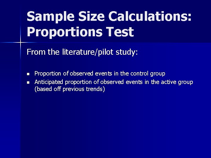 Sample Size Calculations: Proportions Test From the literature/pilot study: n n Proportion of observed