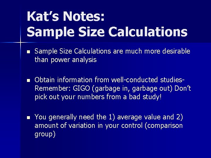 Kat’s Notes: Sample Size Calculations n Sample Size Calculations are much more desirable than