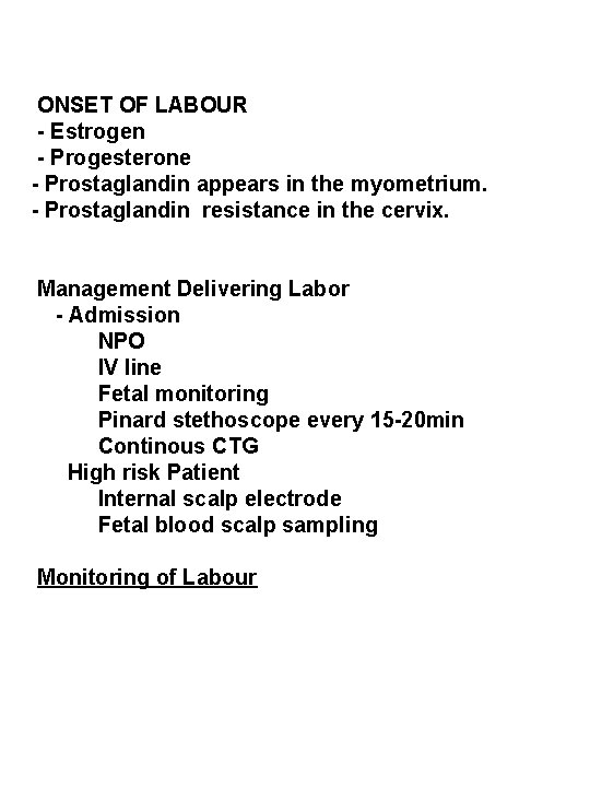 ONSET OF LABOUR - Estrogen - Progesterone - Prostaglandin appears in the myometrium. -