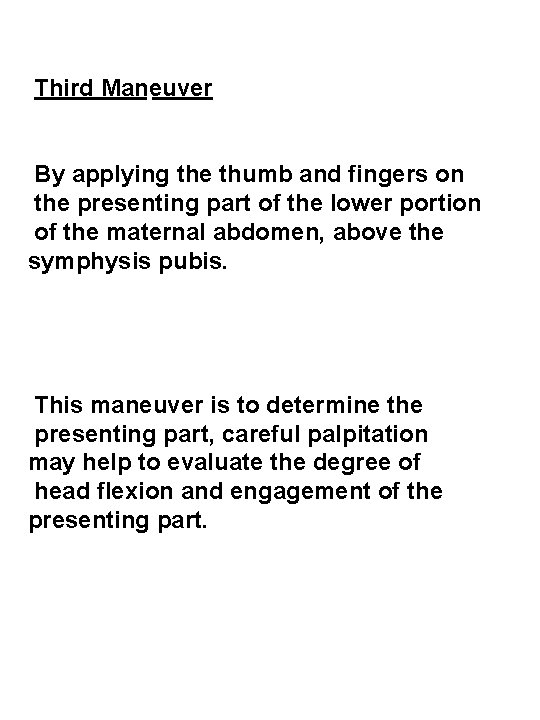 Third Maneuver By applying the thumb and fingers on the presenting part of the
