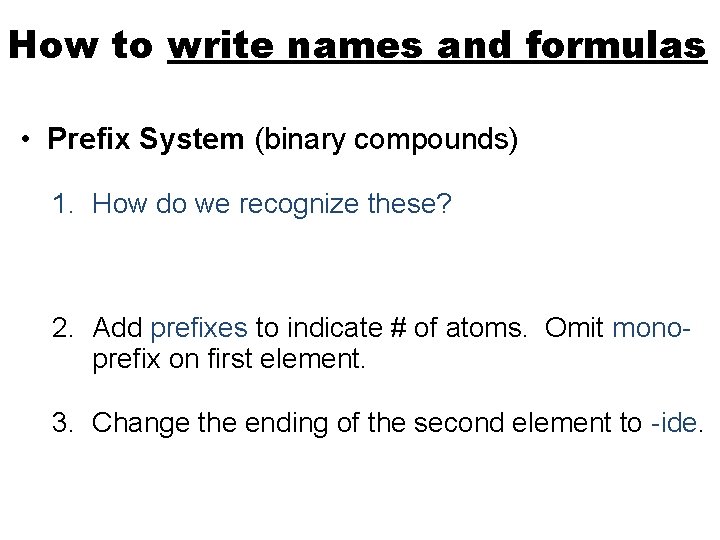 How to write names and formulas • Prefix System (binary compounds) 1. How do