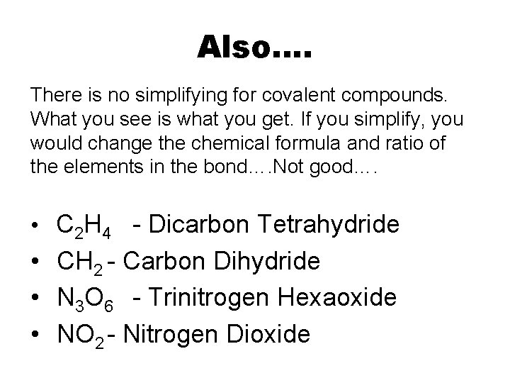 Also…. There is no simplifying for covalent compounds. What you see is what you